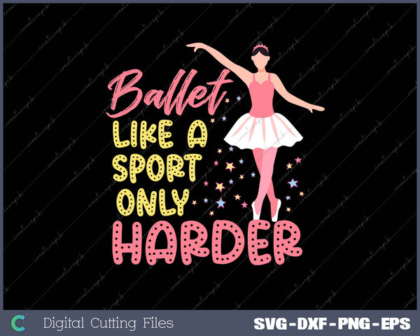 Ballet Like A Sport Only Harder SVG PNG Cutting Printable Files