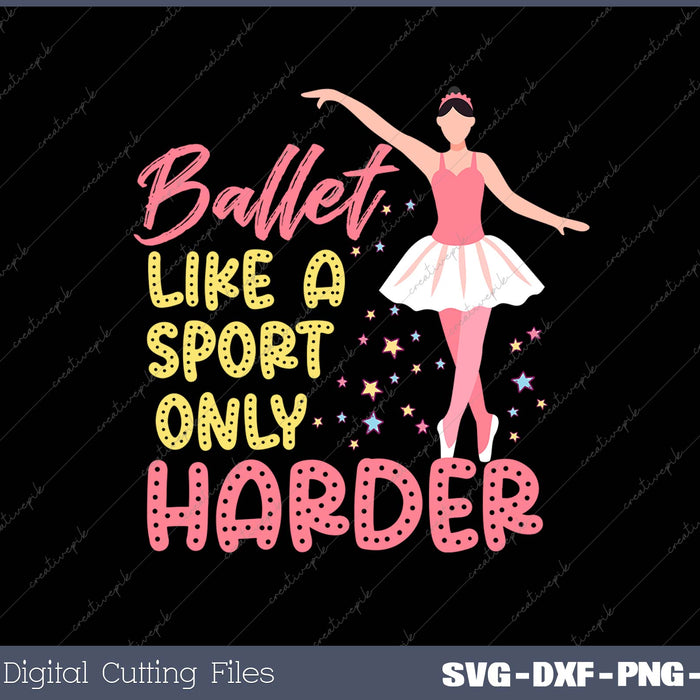 Ballet Like A Sport Only Harder SVG PNG Cutting Printable Files