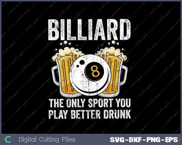 Billiard The Only Sport You Play Better Drunk SVG PNG Cutting Printable Files