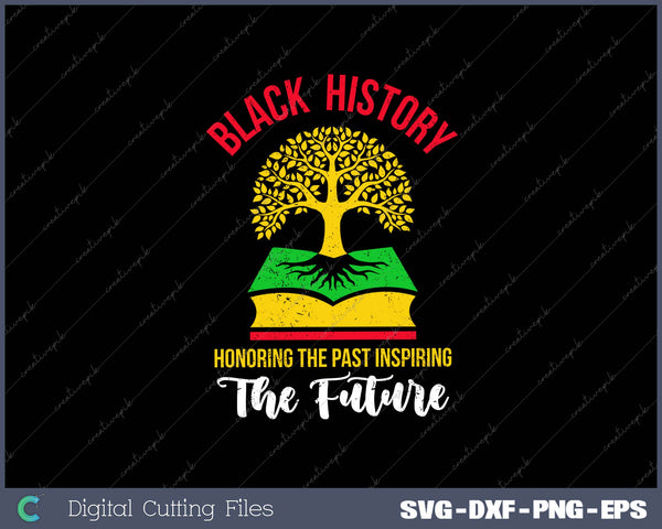 black history Honoring the Past Inspiring the Future SVG PNG Printable Files