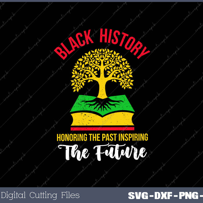 black history Honoring the Past Inspiring the Future SVG PNG Printable Files