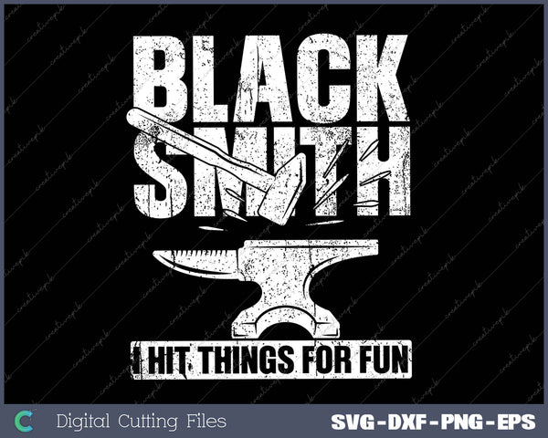 Black Smith I Hit Things For Fun SVG PNG Cutting Printable Files