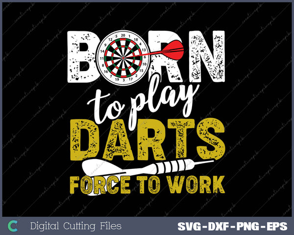 Born To Play Darts Force To Work SVG PNG Cutting Printable Files