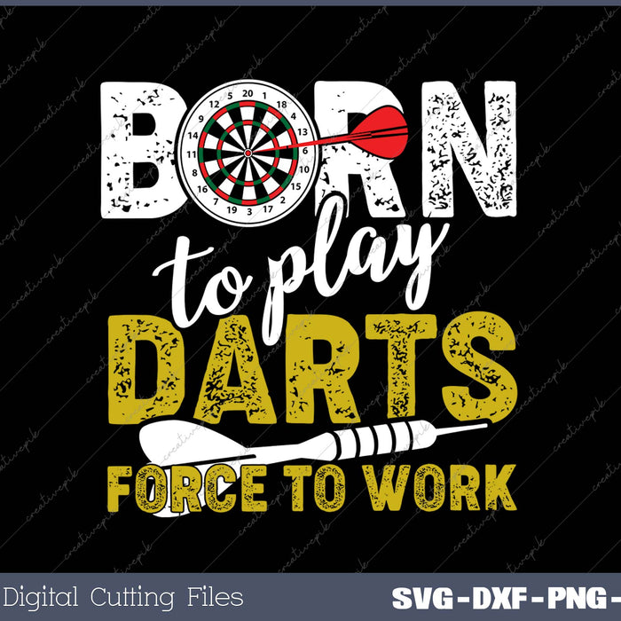 Born To Play Darts Force To Work SVG PNG Cutting Printable Files