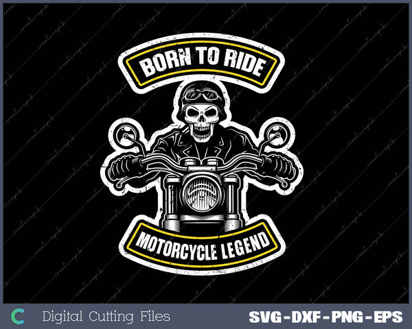 Born To Ride Motorcycle Legened SVG PNG Cutting Printable Files