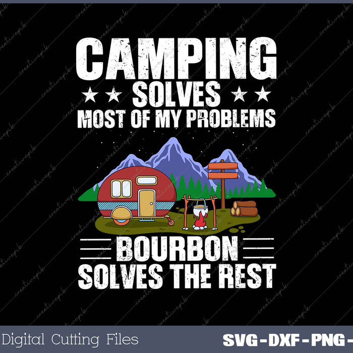 Camping Solves Most Of My Problems Bourbon Solves The Rest