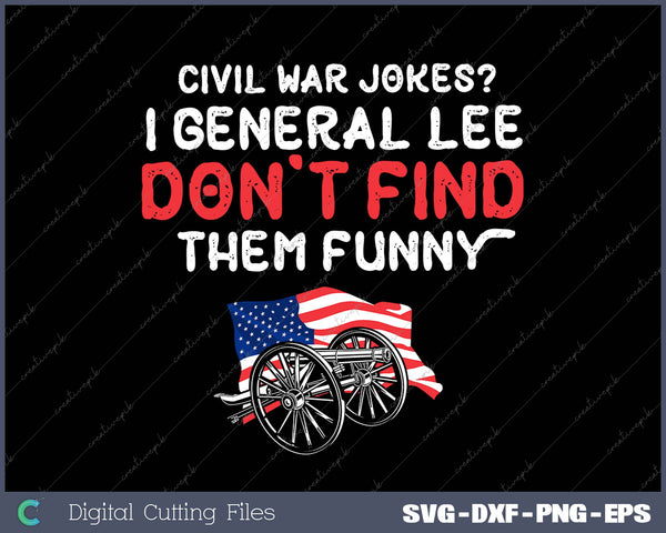 Civil War Jokes I General Lee Don’t Find Them Funny SVG PNG Cutting Printable Files