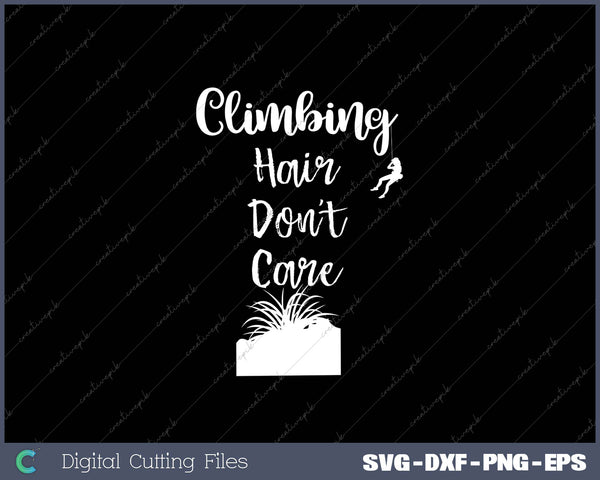 Climbing Hair Don’t Care SVG PNG Cutting Printable Files