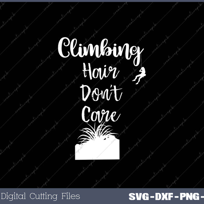 Climbing Hair Don’t Care SVG PNG Cutting Printable Files