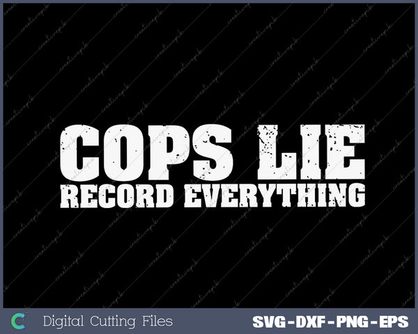 Cops Lie Record Everything Anti Police Corruption Activist SVG PNG Cutting Printable Files