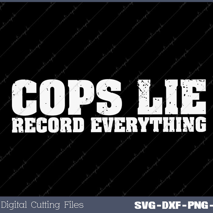 Cops Lie Record Everything Anti Police Corruption Activist SVG PNG Cutting Printable Files