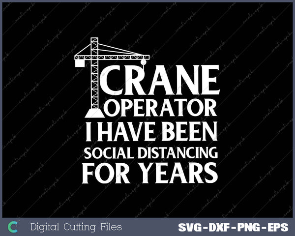 Crane Operator I Have Been Social Distancing For Years