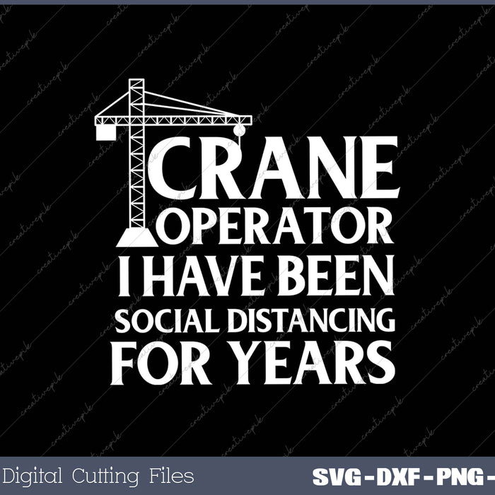 Crane Operator I Have Been Social Distancing For Years