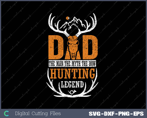 Dad The Man The Myth The Bow Hunting Legend SVG PNG Cutting Printable Files