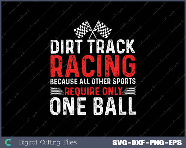 Dirt Track Racing Because All Other Sports Require Only One Ball 