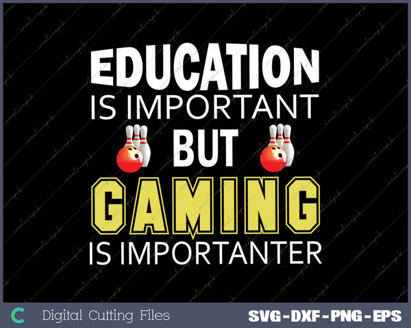 Education is Important But Gaming is Importanter SVG PNG Cutting Printable Files