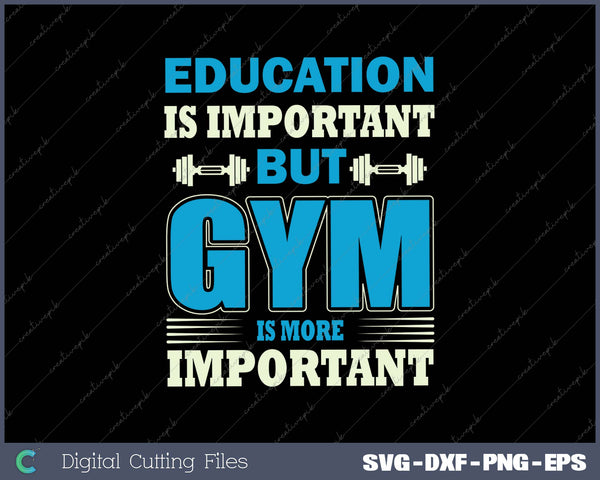 Education Is Important But Gym Is More Important SVG PNG Cutting Printable Files