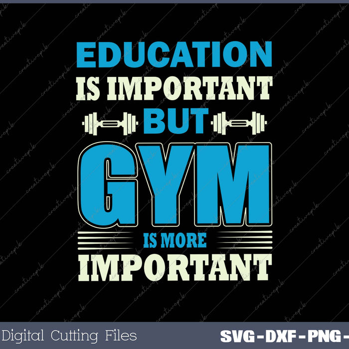 Education Is Important But Gym Is More Important SVG PNG Cutting Printable Files