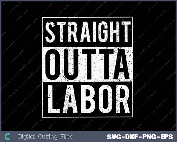 Funny Labor And Delivery Nurse Gift Straight Outta Labor SVG PNG Cutting Printable Files