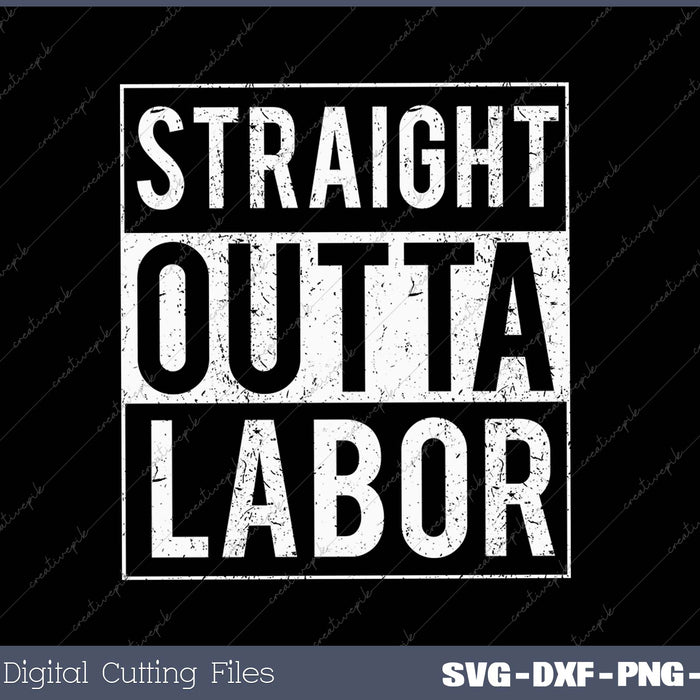 Funny Labor And Delivery Nurse Gift Straight Outta Labor SVG PNG Cutting Printable Files