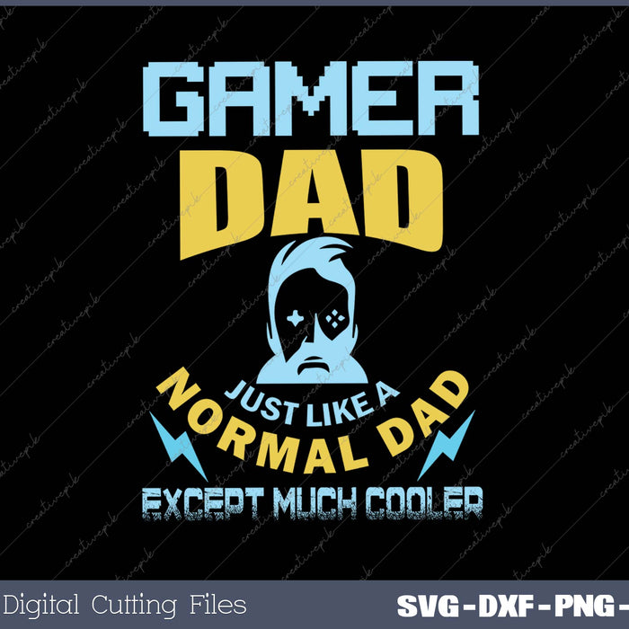 Gamer Dad Just Like a Normal Dad Except Much Cooler SVG PNG Cutting Printable Files