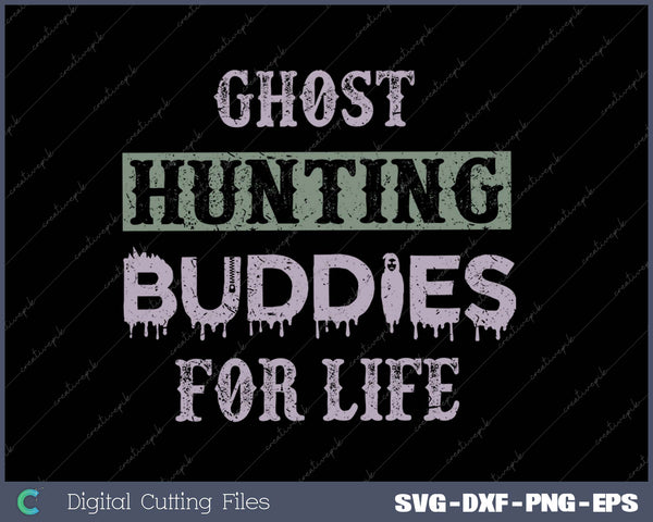 Ghost Hunting Buddies For Life SVG PNG Cutting Printable Files