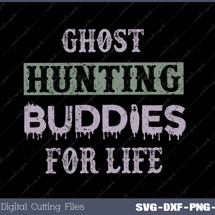 Ghost Hunting Buddies For Life SVG PNG Cutting Printable Files