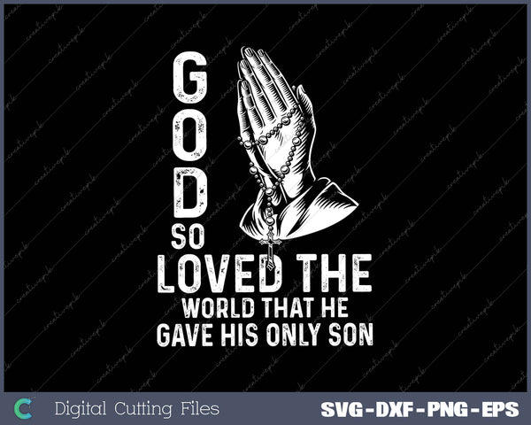 God So Loved The World That He Gave His Only Son SVG PNG Cutting Printable Files