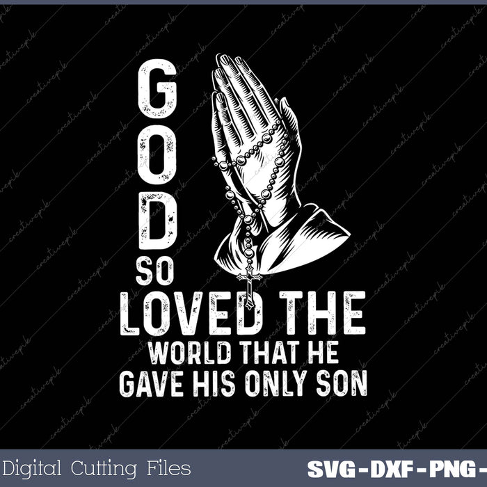 God So Loved The World That He Gave His Only Son SVG PNG Cutting Printable Files