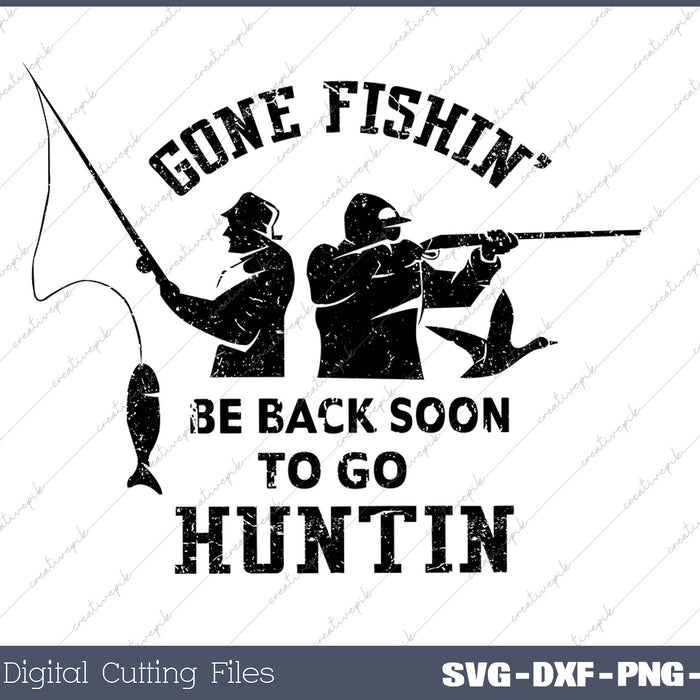 Gone Fishin’ Be Bac Soon To Go Huntin SVG PNG Cutting Printable Files