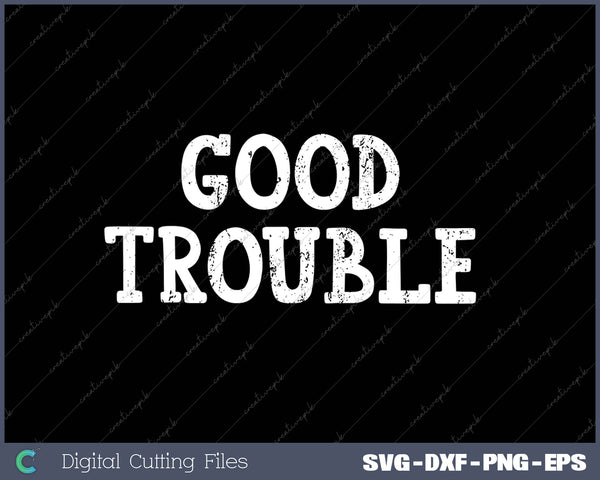 Good Trouble SVG PNG Cutting Printable Files