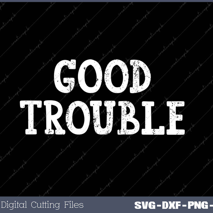 Good Trouble SVG PNG Cutting Printable Files