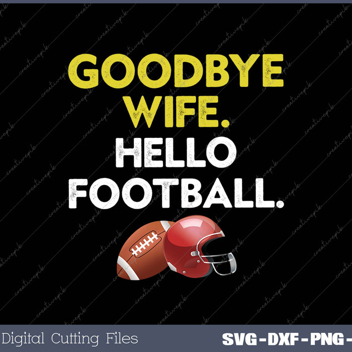 Goodbye Wife Hello Football