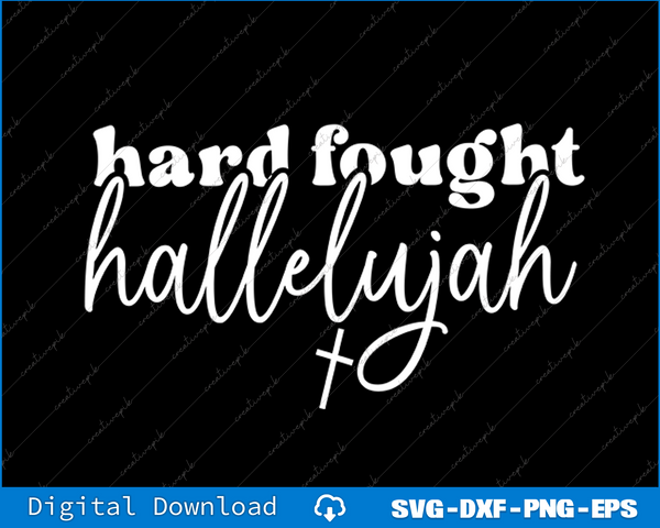 Hard Fought Hallelujah SVG PNG Cutting Printable Files