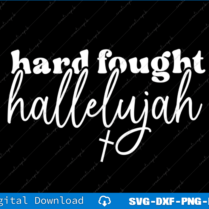 Hard Fought Hallelujah SVG PNG Cutting Printable Files