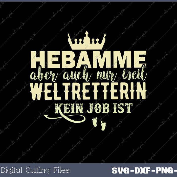 Hebamme Aber Auch Nur Weil Weltretterin Kein Job Ist SVG PNG Cutting Printable Files