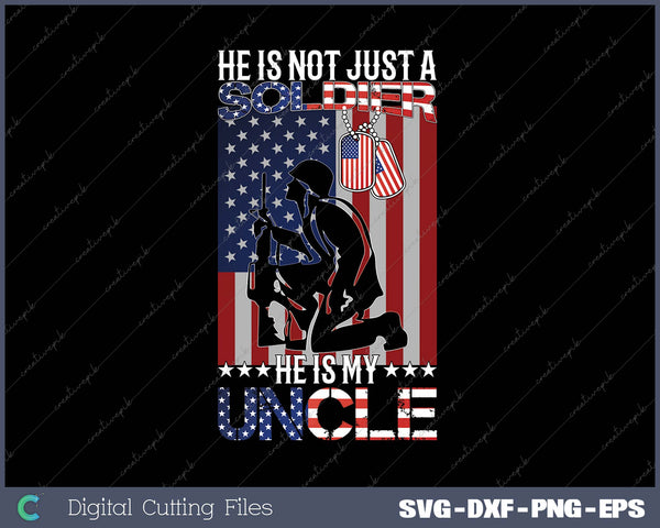 He Is Not Just A Soldier He Is My Uncle SVG PNG Cutting Printable Files