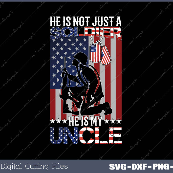 He Is Not Just A Soldier He Is My Uncle SVG PNG Cutting Printable Files