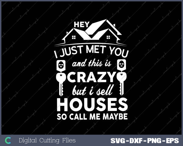 Hey I Just Met You And This Is Crazy But I Sell Houses So