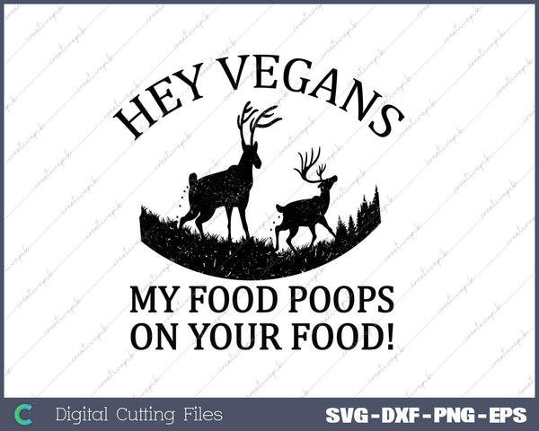 Hey Vegans My Food Poops On Your Food! SVG PNG Cutting Printable Files