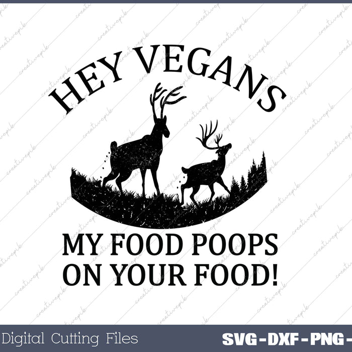 Hey Vegans My Food Poops On Your Food! SVG PNG Cutting Printable Files