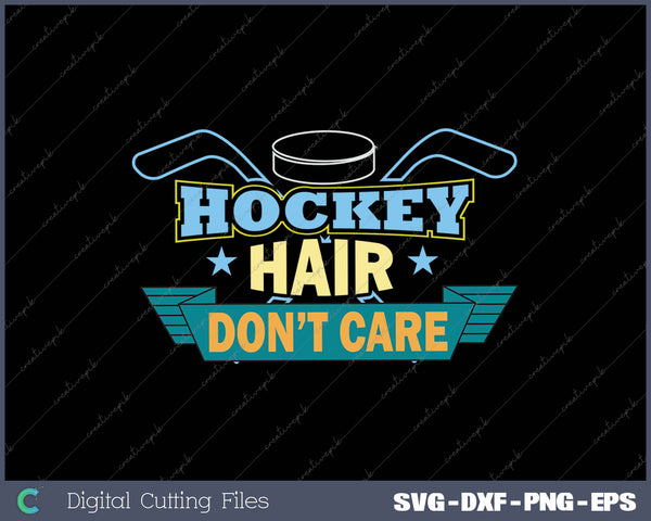 Hockey Hair Don’t Care SVG PNG Cutting Printable Files