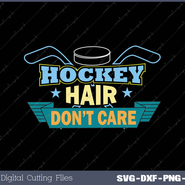 Hockey Hair Don’t Care SVG PNG Cutting Printable Files