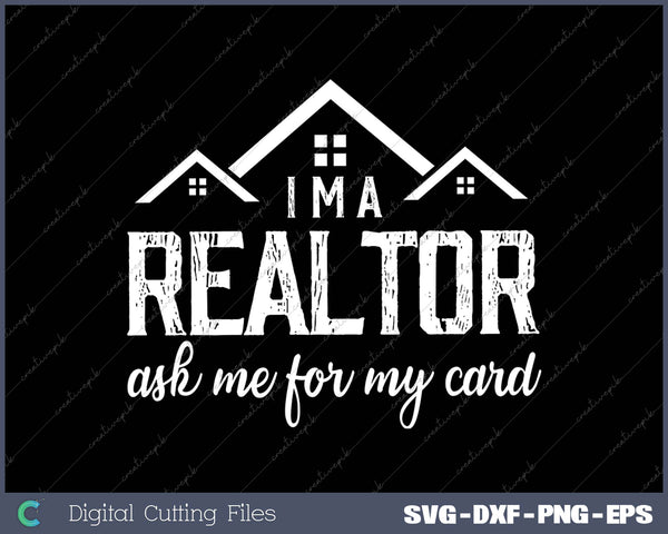 I’m A Realtor Ask Me For My Card