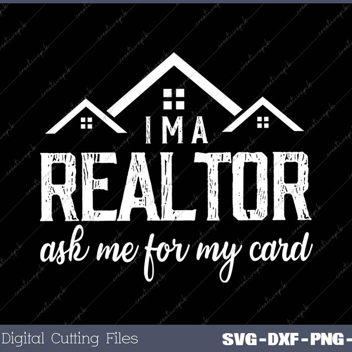 I’m A Realtor Ask Me For My Card