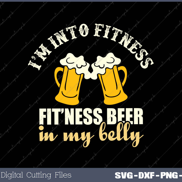 I’m Into Fitness Fit’ness Beer In My Belly 