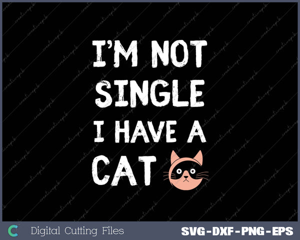 I’m Not Single I Have A Cat 