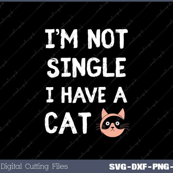 I’m Not Single I Have A Cat 