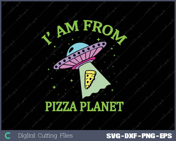 I Am From Pizza Planet SVG PNG Cutting Printable Files