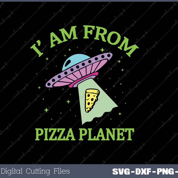 I Am From Pizza Planet SVG PNG Cutting Printable Files